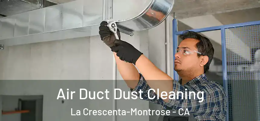 Air Duct Dust Cleaning La Crescenta-Montrose - CA