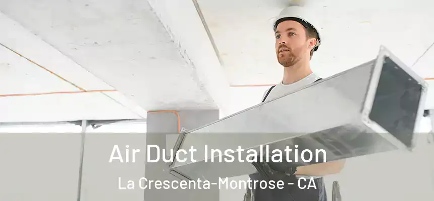  Air Duct Installation La Crescenta-Montrose - CA