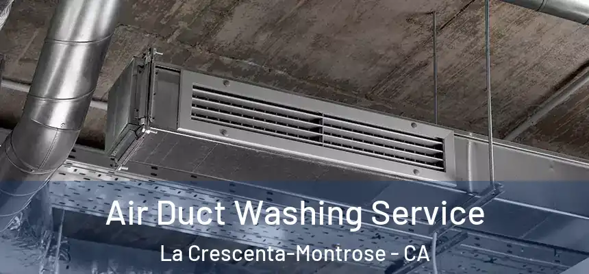 Air Duct Washing Service La Crescenta-Montrose - CA