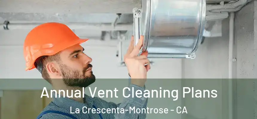  Annual Vent Cleaning Plans La Crescenta-Montrose - CA