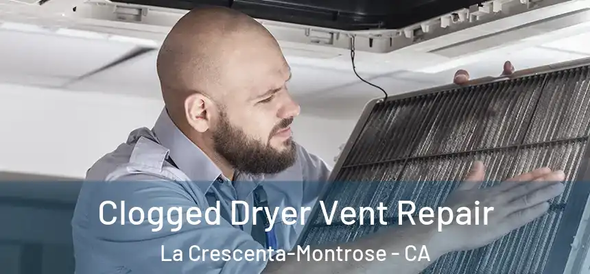  Clogged Dryer Vent Repair La Crescenta-Montrose - CA