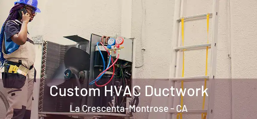  Custom HVAC Ductwork La Crescenta-Montrose - CA