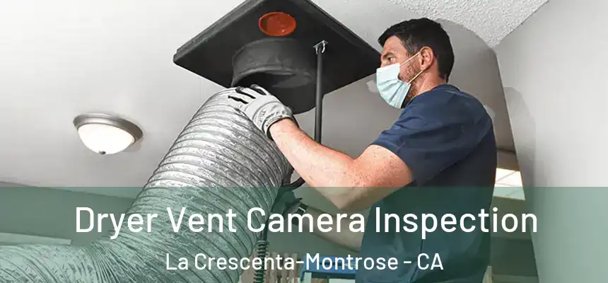  Dryer Vent Camera Inspection La Crescenta-Montrose - CA