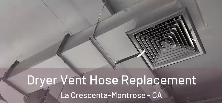 Dryer Vent Hose Replacement La Crescenta-Montrose - CA