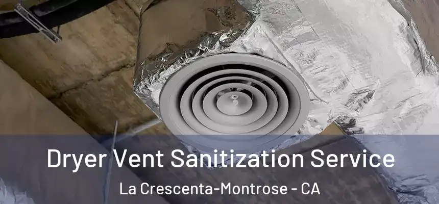  Dryer Vent Sanitization Service La Crescenta-Montrose - CA