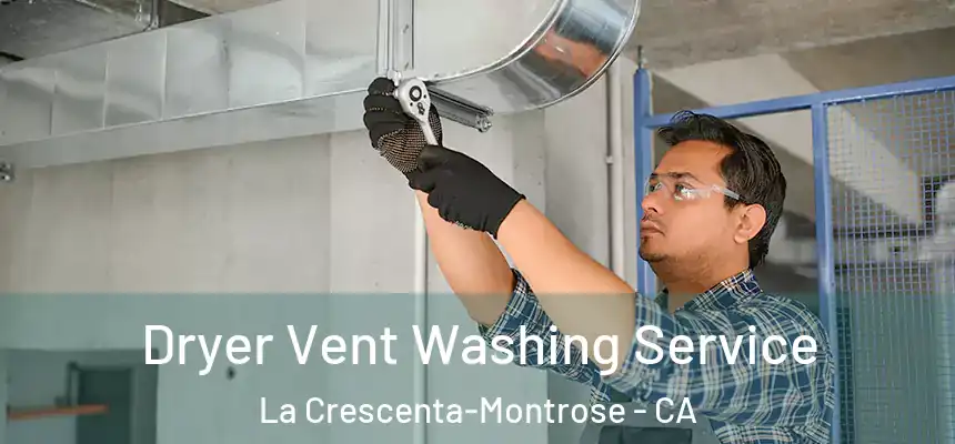 Dryer Vent Washing Service La Crescenta-Montrose - CA