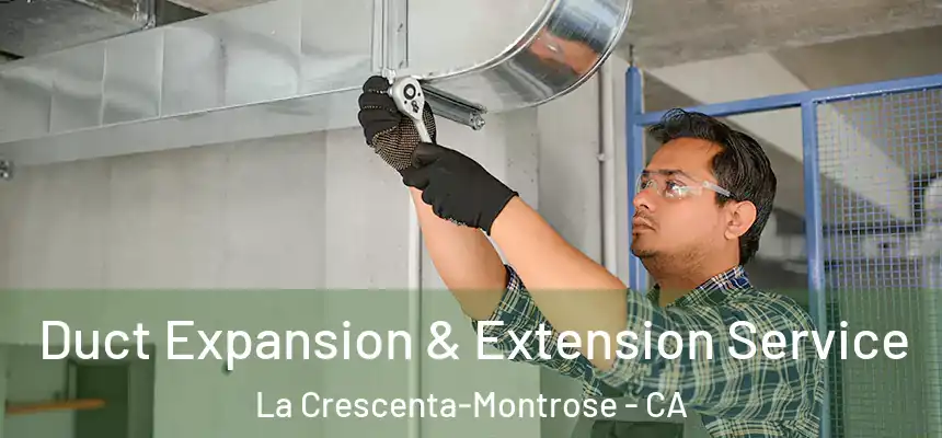 Duct Expansion & Extension Service La Crescenta-Montrose - CA