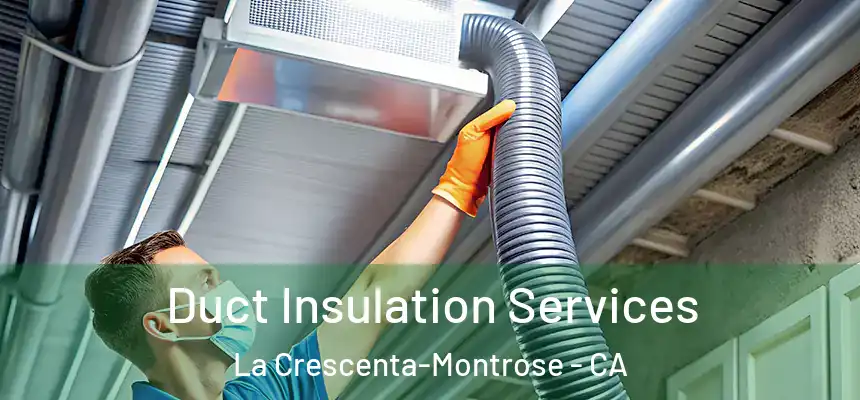 Duct Insulation Services La Crescenta-Montrose - CA