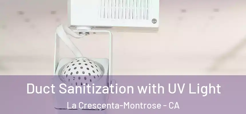 Duct Sanitization with UV Light La Crescenta-Montrose - CA