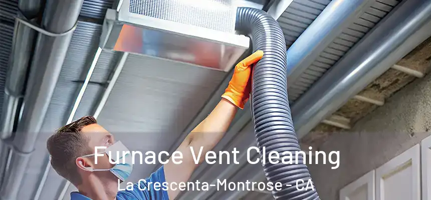  Furnace Vent Cleaning La Crescenta-Montrose - CA