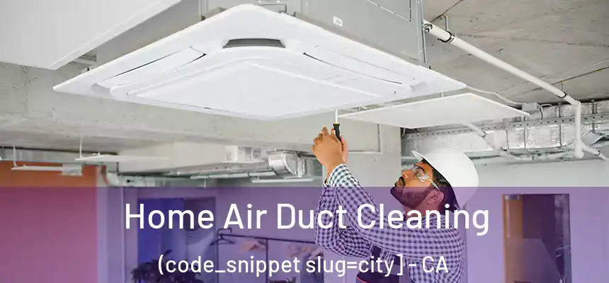  Home Air Duct Cleaning (code_snippet slug=city] - CA