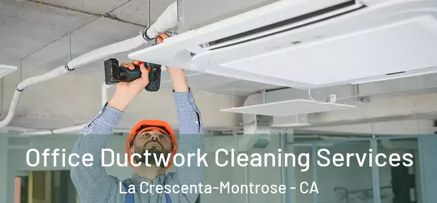 Office Ductwork Cleaning Services La Crescenta-Montrose - CA