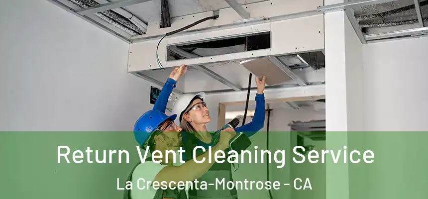  Return Vent Cleaning Service La Crescenta-Montrose - CA