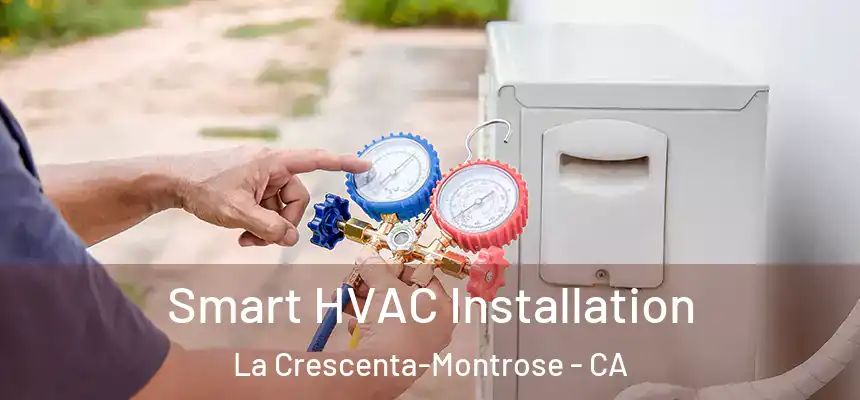 Smart HVAC Installation La Crescenta-Montrose - CA