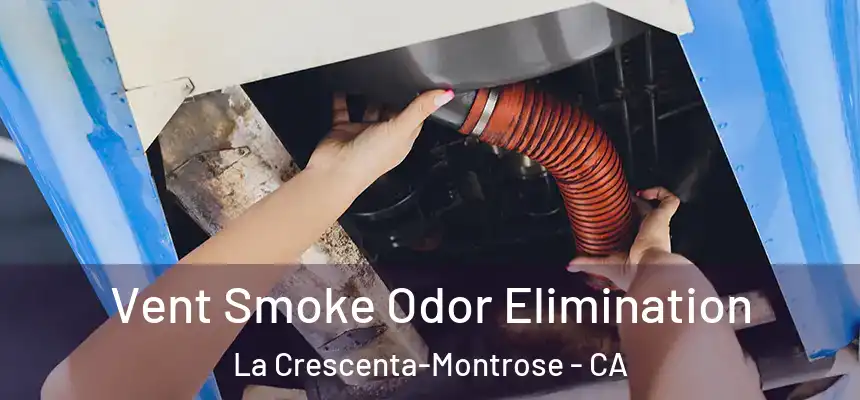  Vent Smoke Odor Elimination La Crescenta-Montrose - CA