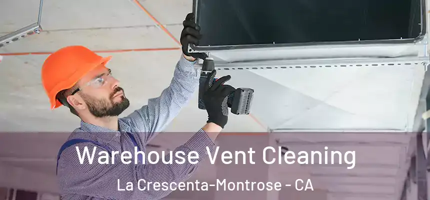  Warehouse Vent Cleaning La Crescenta-Montrose - CA